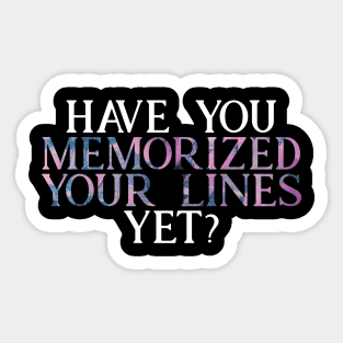 Have you Memorized Your Lines Yet? Sticker